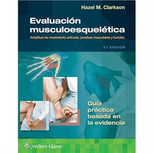 Evaluacion musculoesqueletica by Clarkson & Hazel & MA & BPT