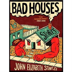 Bad Houses by John Elizabeth Stintzi