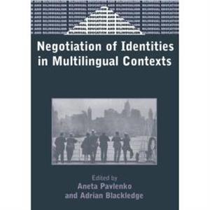 Negotiation of Identities in Multilingual Contexts by Aneta Pavlenko