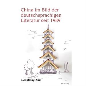 China im Bild der deutschsprachigen Literatur seit 1989 by Liangliang Zhu