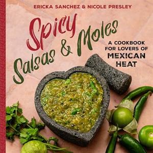 Spicy Salsas  Moles by Nicole Presley