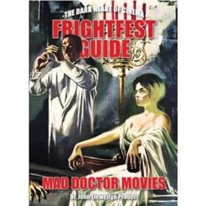 FrightFest Guide to Mad Doctor Movies by John Llewellyn Probert