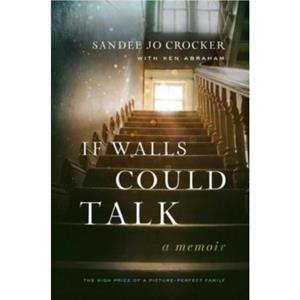 If Walls Could Talk by Sandee Jo Crocker