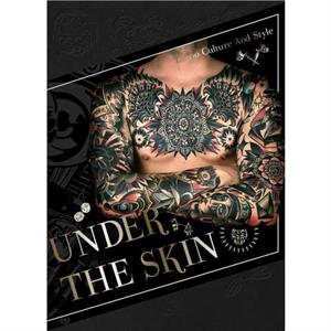 UNDER THE SKIN TATTOO AND CULTURE  Tattoo Culture and Style by Edited by SendPoints