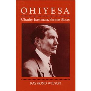 Ohiyesa by Raymond Wilson