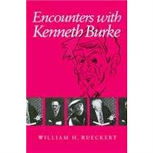 Encounters with Kenneth Burke by William H. Rueckert