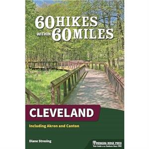 60 Hikes Within 60 Miles Cleveland by Diane Stresing