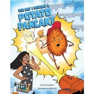 The Day I Became a Potato Pancake by Arie Kaplan