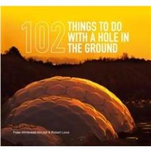 102 Things to Do with a Hole in the Ground by Robert Lowe