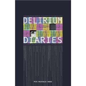 Delirium Diaries by Pete Mackenzie Hodge