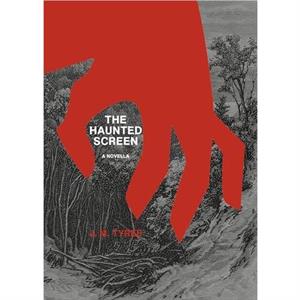 The Haunted Screen by J. M. Tyree