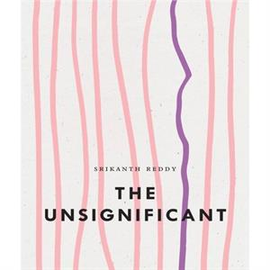 The Unsignificant by Srikanth Reddy