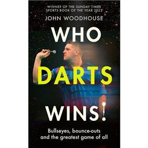 Who Darts Wins by John Woodhouse