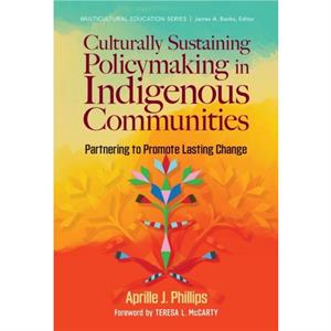 Culturally Sustaining Policymaking in Indigenous Communities by Aprille J. Phillips