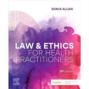 Law and Ethics for Health Practitioners by Allan & Sonia Professor of Law & School of Law & University of New England & NSW & Australia