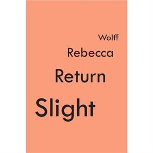 Slight Return by Rebecca Wolff