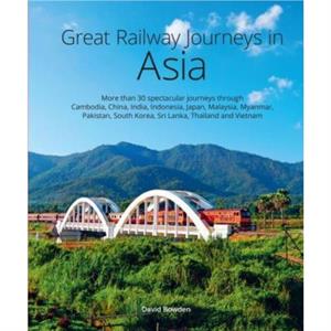 Great Railway Journeys in Asia by David Bowden