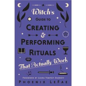 A Witchs Guide to Creating  Performing Rituals by Phoenix LeFae