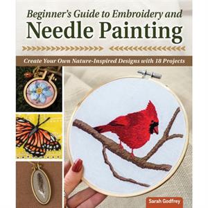 Beginners Guide to Embroidery and Needle Painting by Sarah Godfrey