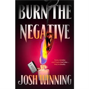 Burn the Negative by Josh Winning