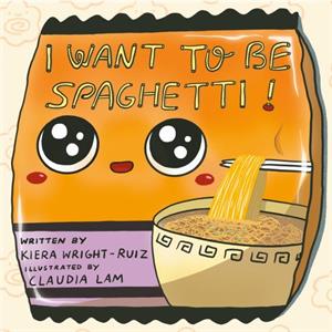 I Want to Be Spaghetti by Kiera WrightRuiz