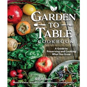 Garden to Table Cookbook by Kayla Butts