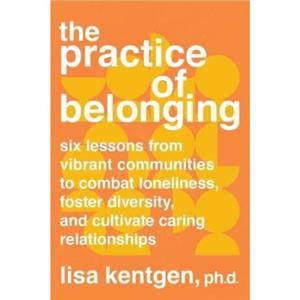 The Practice of Belonging by Lisa Kentgen