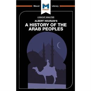 An Analysis of Albert Houranis A History of the Arab Peoples by Bryan Gibson