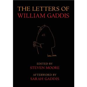 The Letters of William Gaddis by Steven Moore