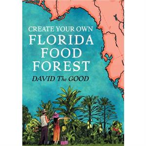 Create Your Own Florida Food Forest by David The Good