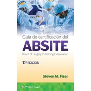 Guia de certificacion del ABSITE by Steven M. Fiser