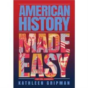 American History Made Easy by Kathleen Gripman