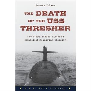 The Death of the USS Thresher by Norman Polmar