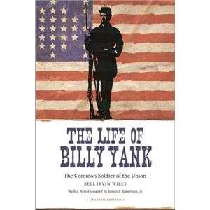 The Life of Billy Yank by James I. Robertson Jr