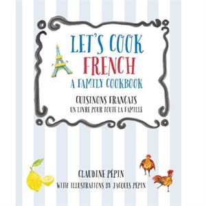 Lets Cook French A Family Cookbook by Pepin & Claudine 