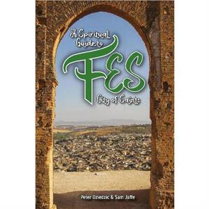 A Spiritual Guide to Fes by Peter Dzeidzic