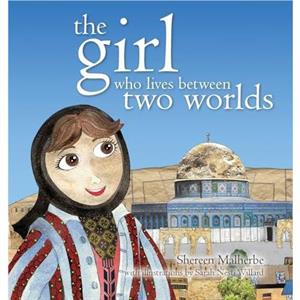 The Girl Who Lives Between Two Worlds by Shereen Makherbe