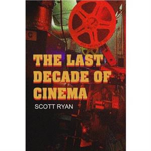 The Last Decade of Cinema 25 films from the nineties by Scott Ryan