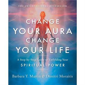 Change Your Aura Change Your Life by Dimitri Dimitri Moraitis Moraitis