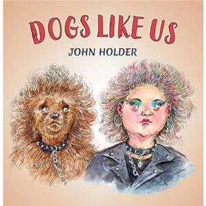 Dogs Like Us by John Holder