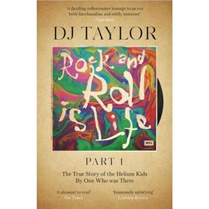 Rock and Roll is Life Part I by D.J. Taylor