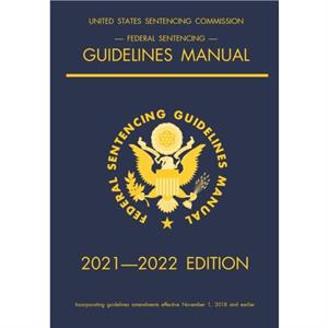 Federal Sentencing Guidelines Manual 20212022 Edition by Michigan Legal Publishing Ltd