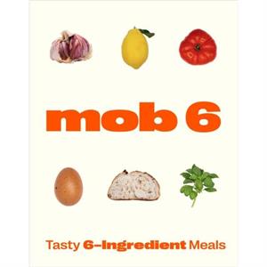 Mob 6 Tasty 6Ingredient Meals by Mob