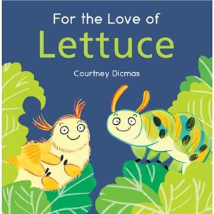 For the Love of Lettuce by Courtney Dicmas