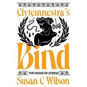 Clytemnestras Bind by Susan C Wilson