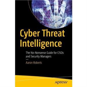 Cyber Threat Intelligence by Aaron Roberts