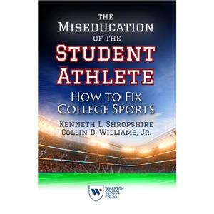 The Miseducation of the Student Athlete by Collin D. Williams