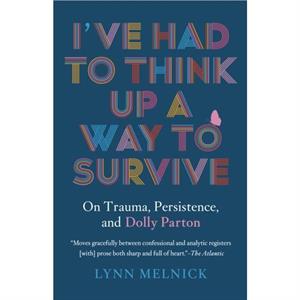 Ive Had to Think Up a Way to Survive by Lynn Melnick