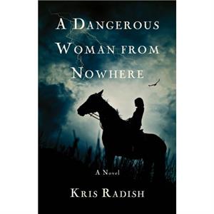 A Dangerous Woman from Nowhere by Kris Radish