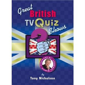 Great British TV Quiz Shows by Tony Nicholson